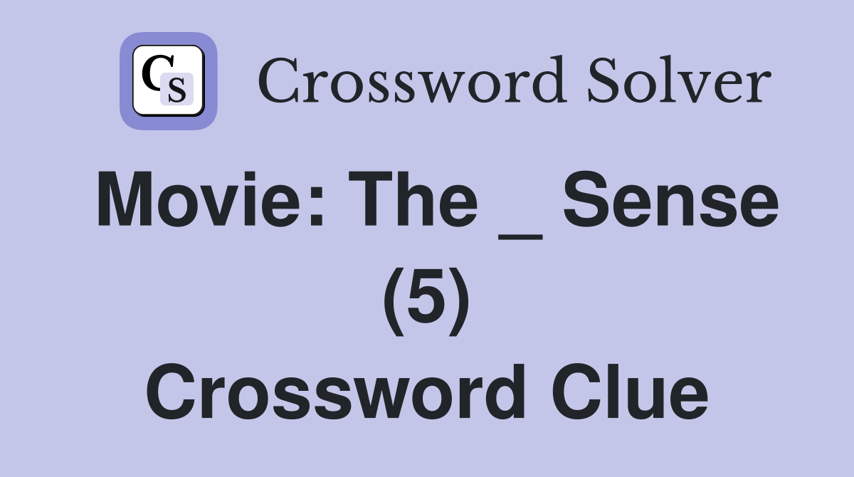Movie: The _ Sense (5) Crossword Clue