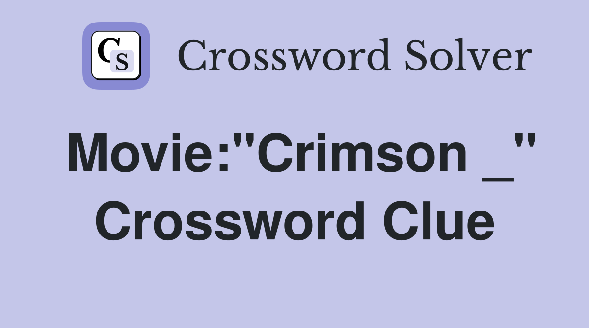 Movie:"Crimson _" Crossword Clue