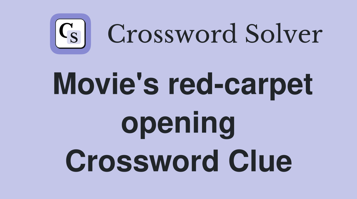 Movie's red-carpet opening Crossword Clue