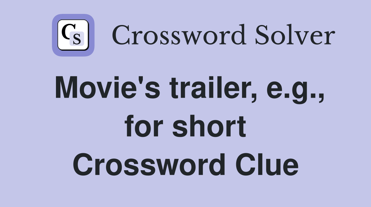 Movie's trailer, e.g., for short Crossword Clue