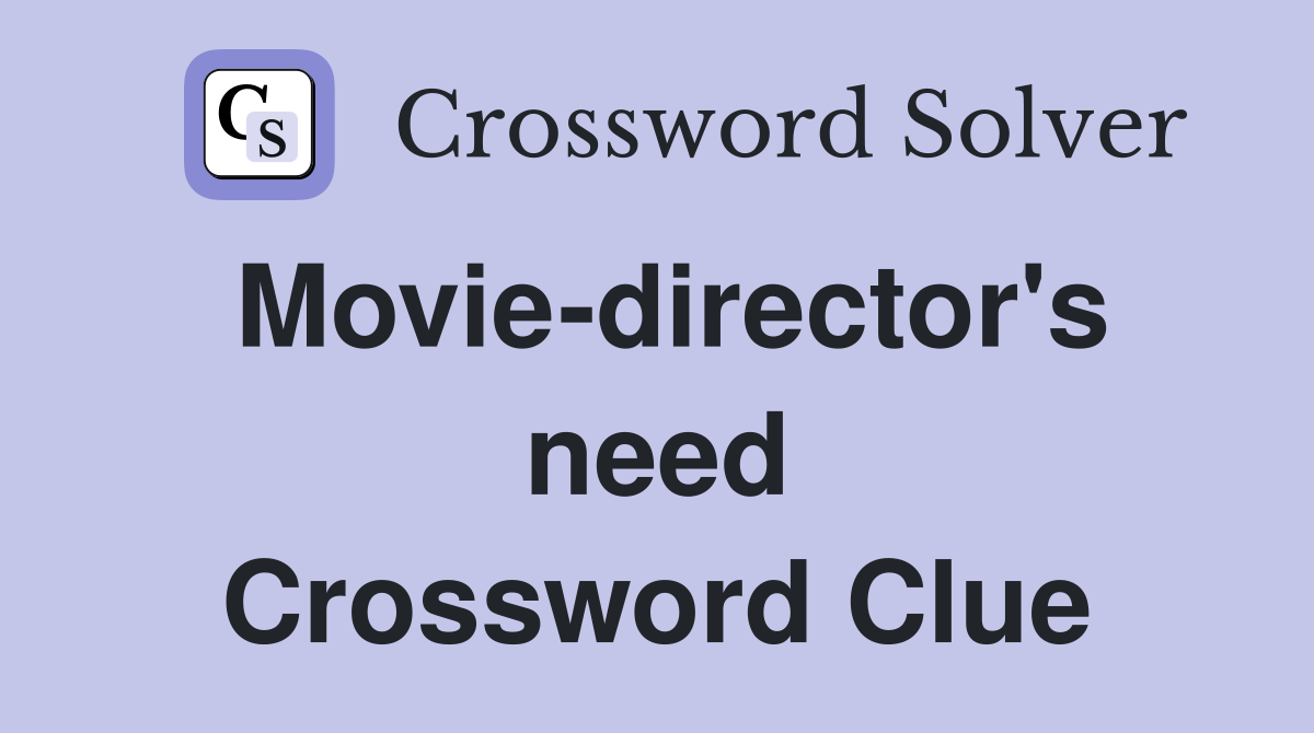 Movie-director's need Crossword Clue
