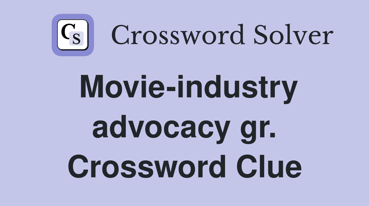 Movie-industry advocacy gr. Crossword Clue