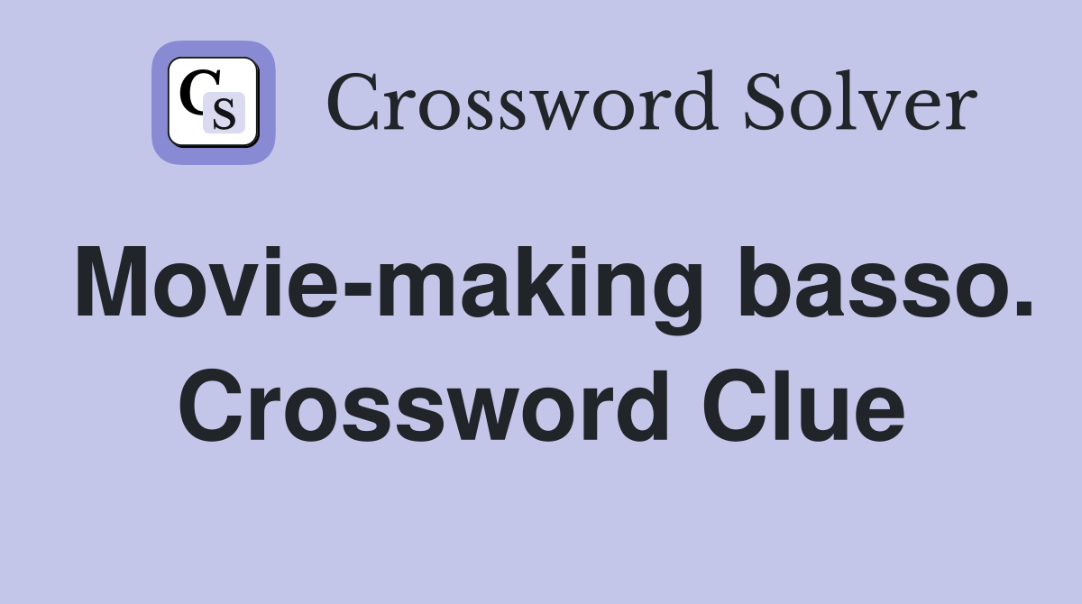 Movie-making basso. Crossword Clue