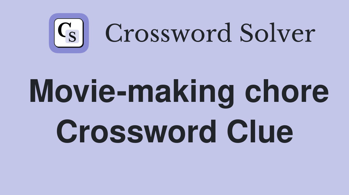 Movie-making chore Crossword Clue