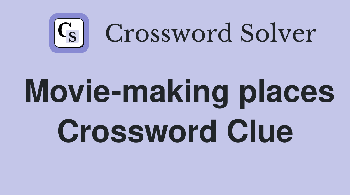 Movie-making places Crossword Clue