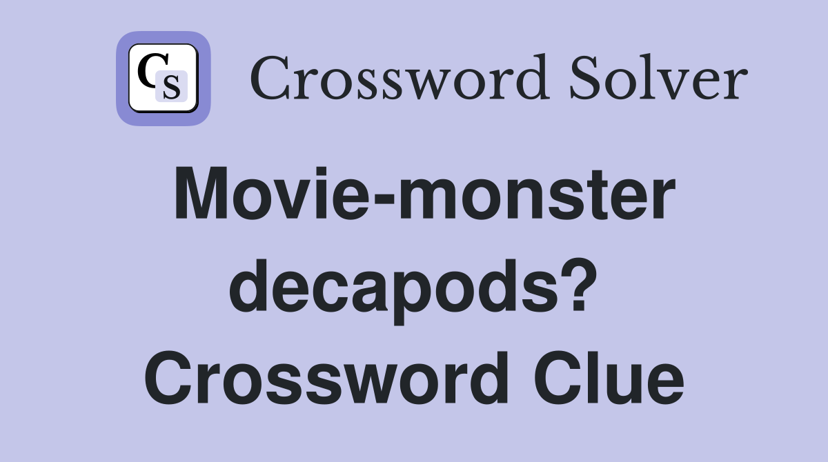 Movie-monster decapods? Crossword Clue