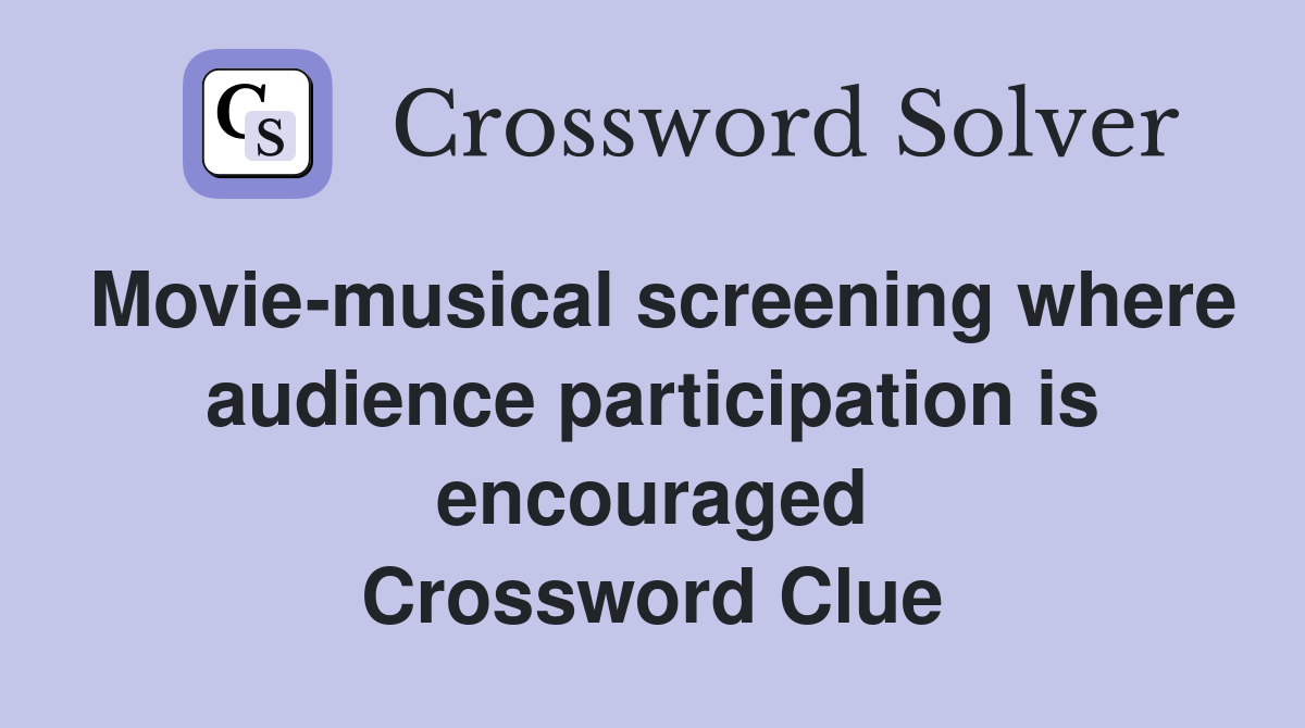 Movie-musical screening where audience participation is encouraged Crossword Clue
