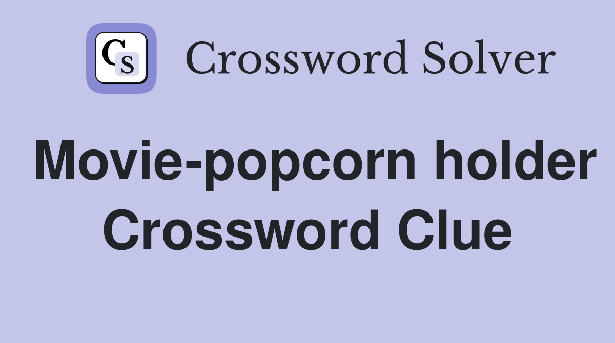 Movie-popcorn holder Crossword Clue