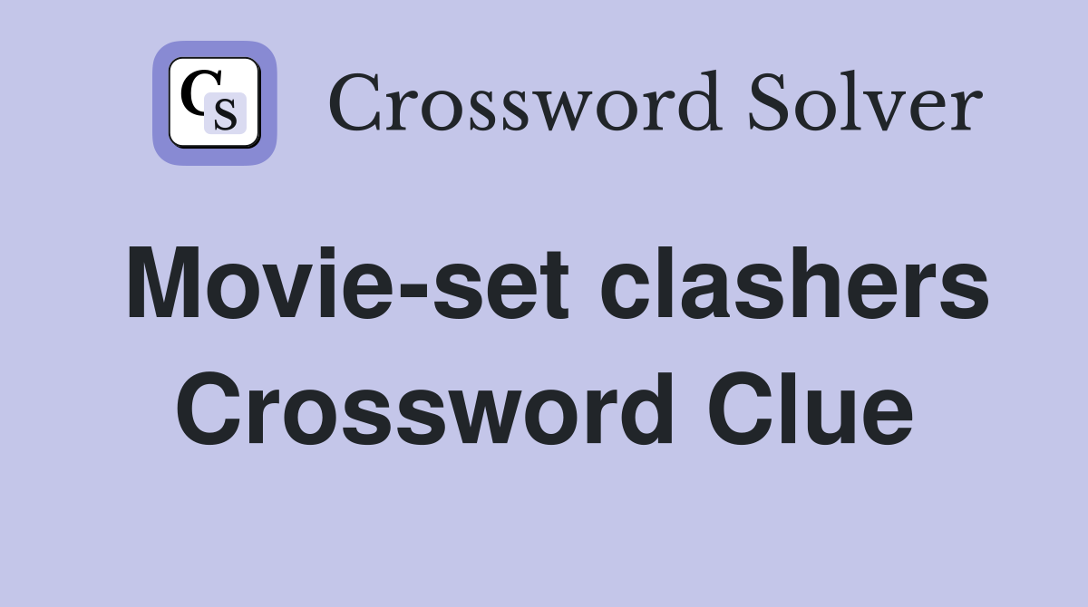 Movie-set clashers Crossword Clue