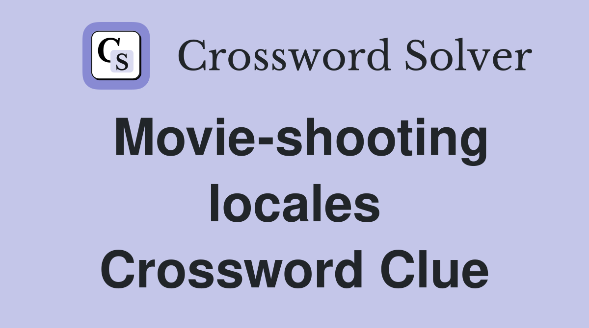 Movie-shooting locales Crossword Clue