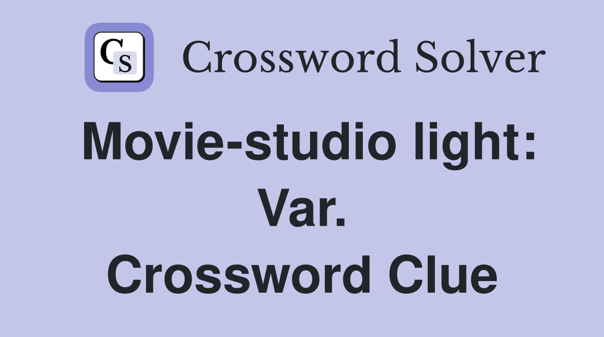 Movie-studio light: Var. Crossword Clue