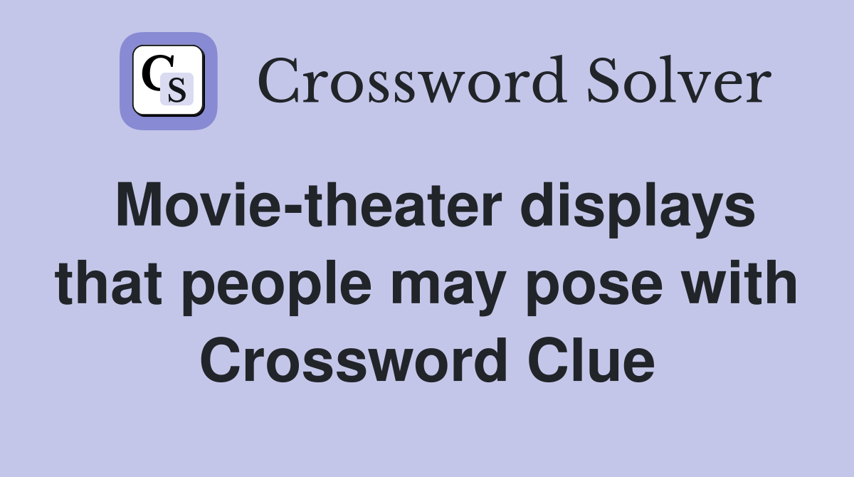 Movie-theater displays that people may pose with Crossword Clue