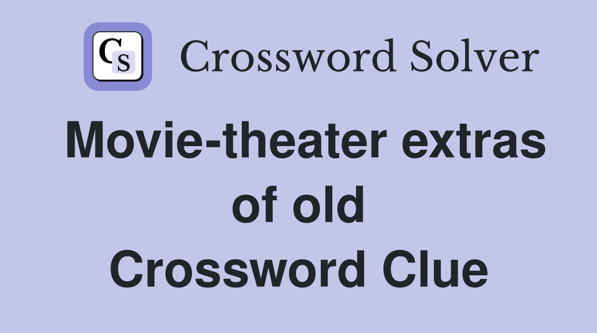 Movie-theater extras of old Crossword Clue