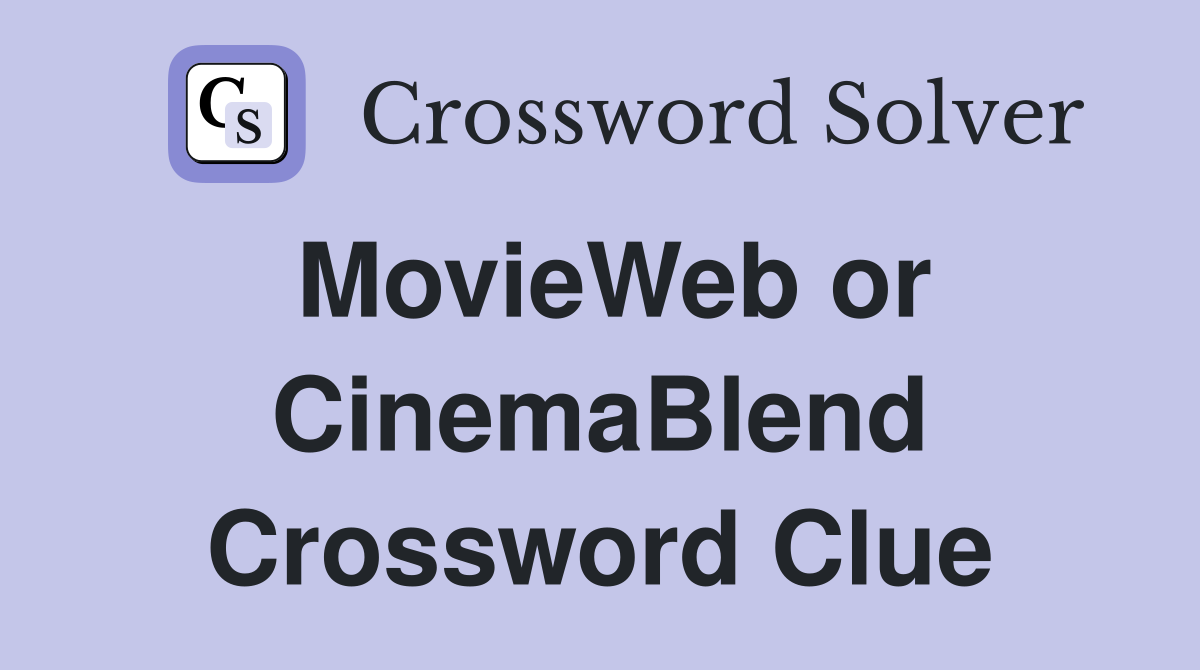 MovieWeb or CinemaBlend Crossword Clue