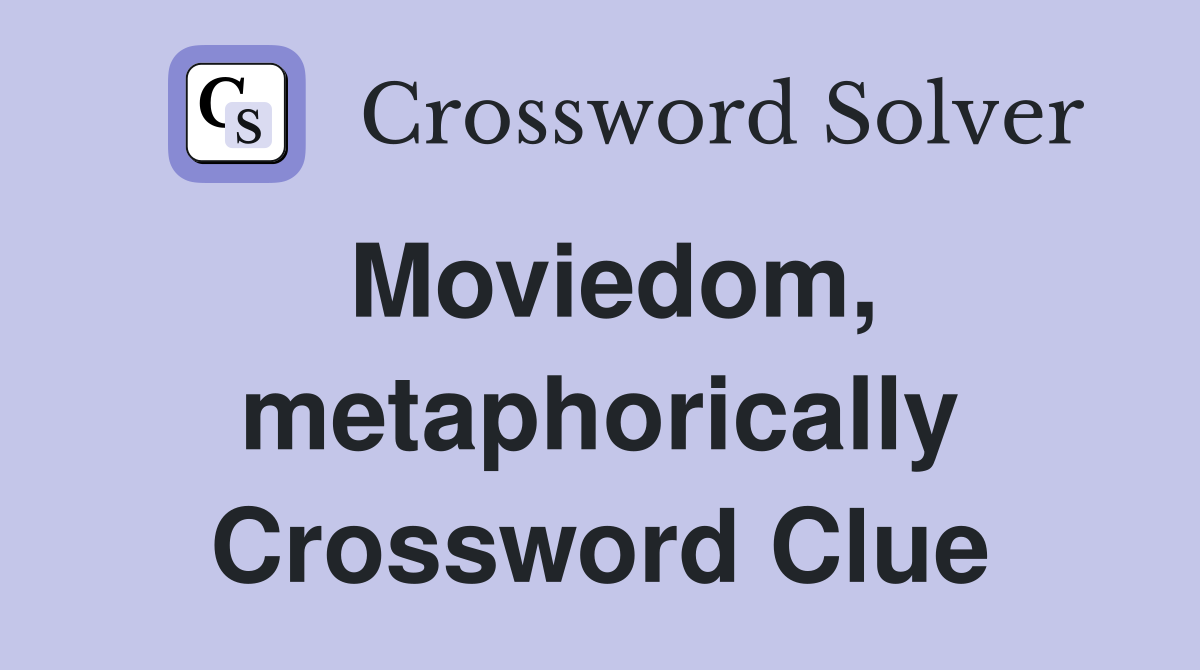 Moviedom, metaphorically Crossword Clue