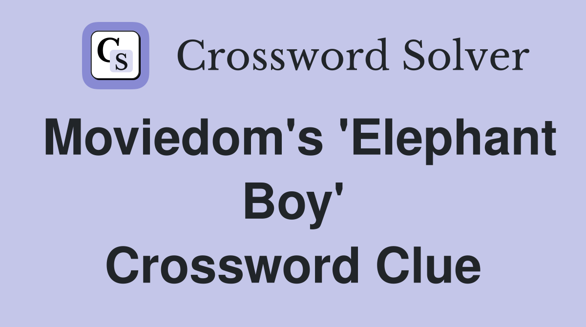 Moviedom's 'Elephant Boy' Crossword Clue