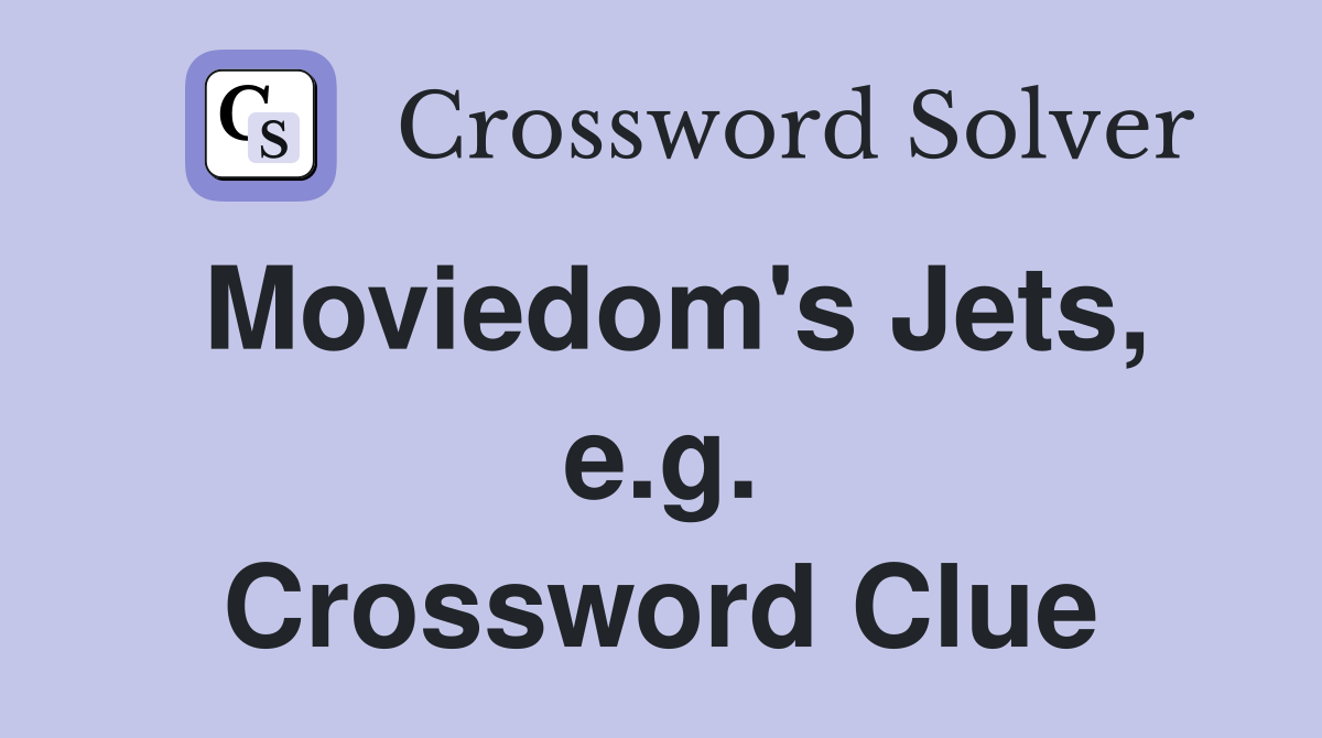Moviedom's Jets, e.g. Crossword Clue