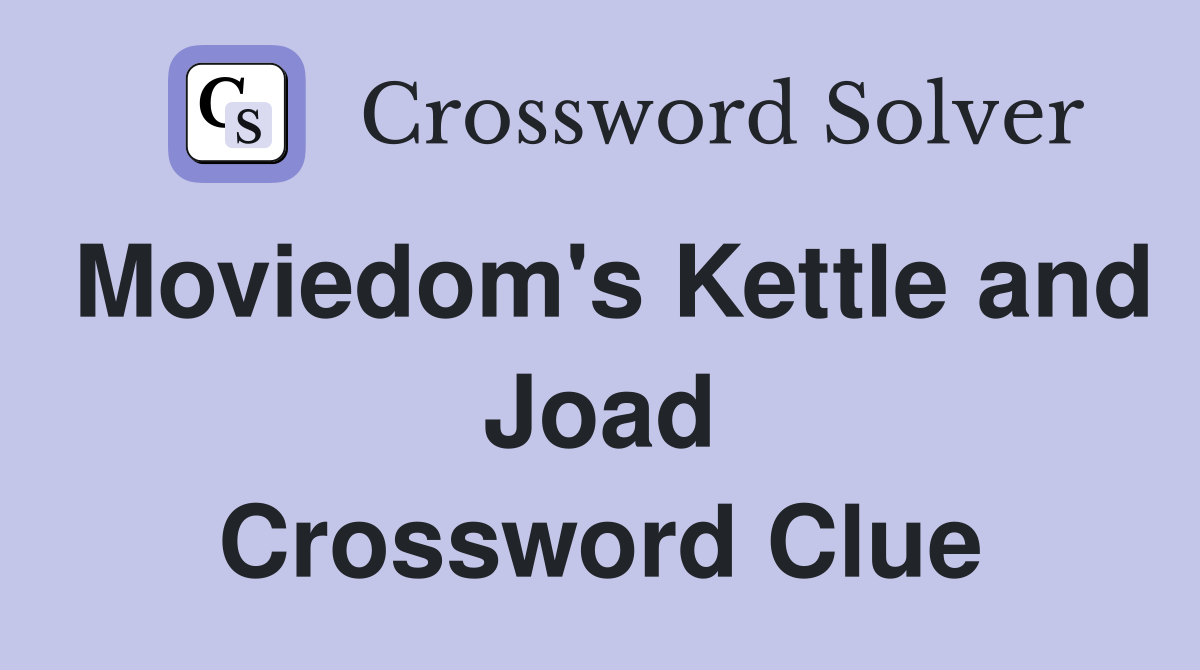 Moviedom's Kettle and Joad Crossword Clue