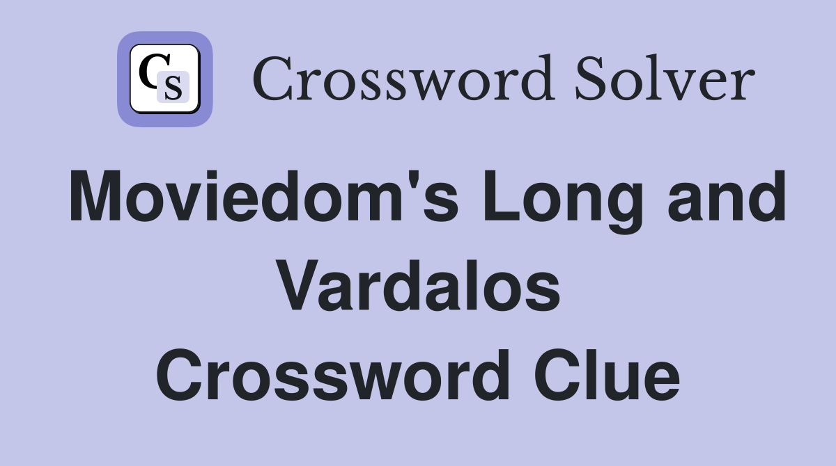 Moviedom's Long and Vardalos Crossword Clue