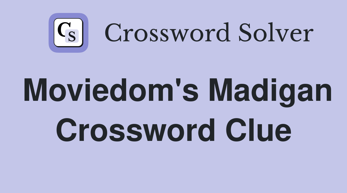 Moviedom's Madigan Crossword Clue