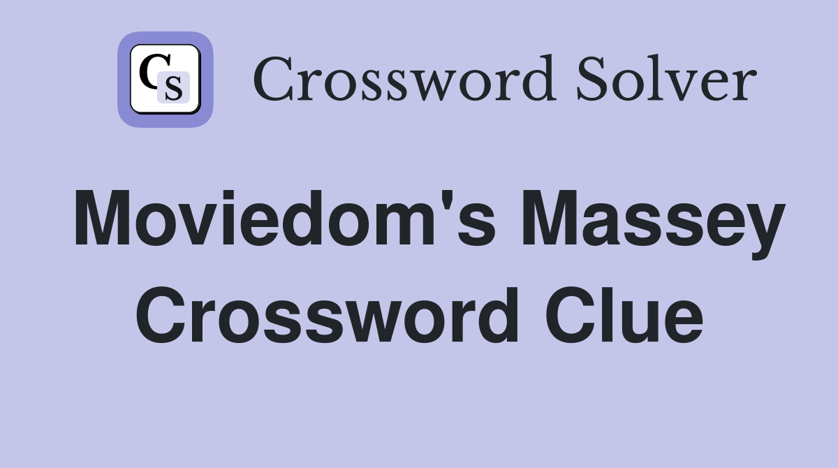 Moviedom's Massey Crossword Clue