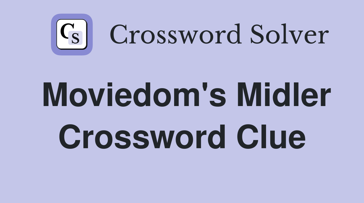 Moviedom's Midler Crossword Clue