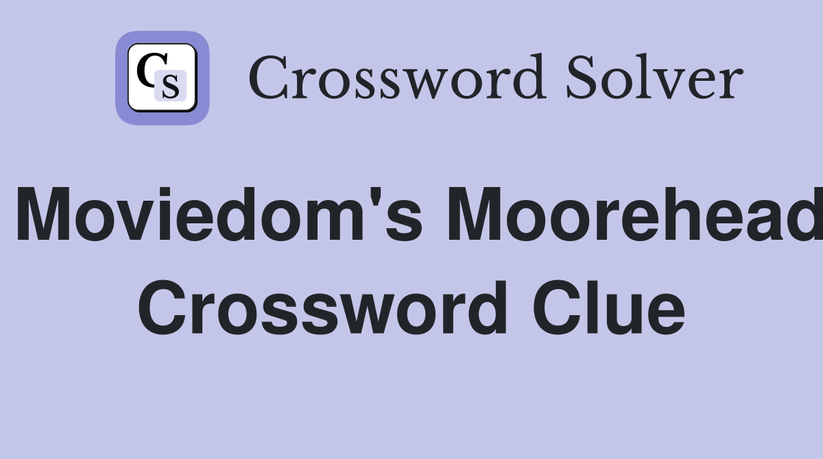 Moviedom's Moorehead Crossword Clue