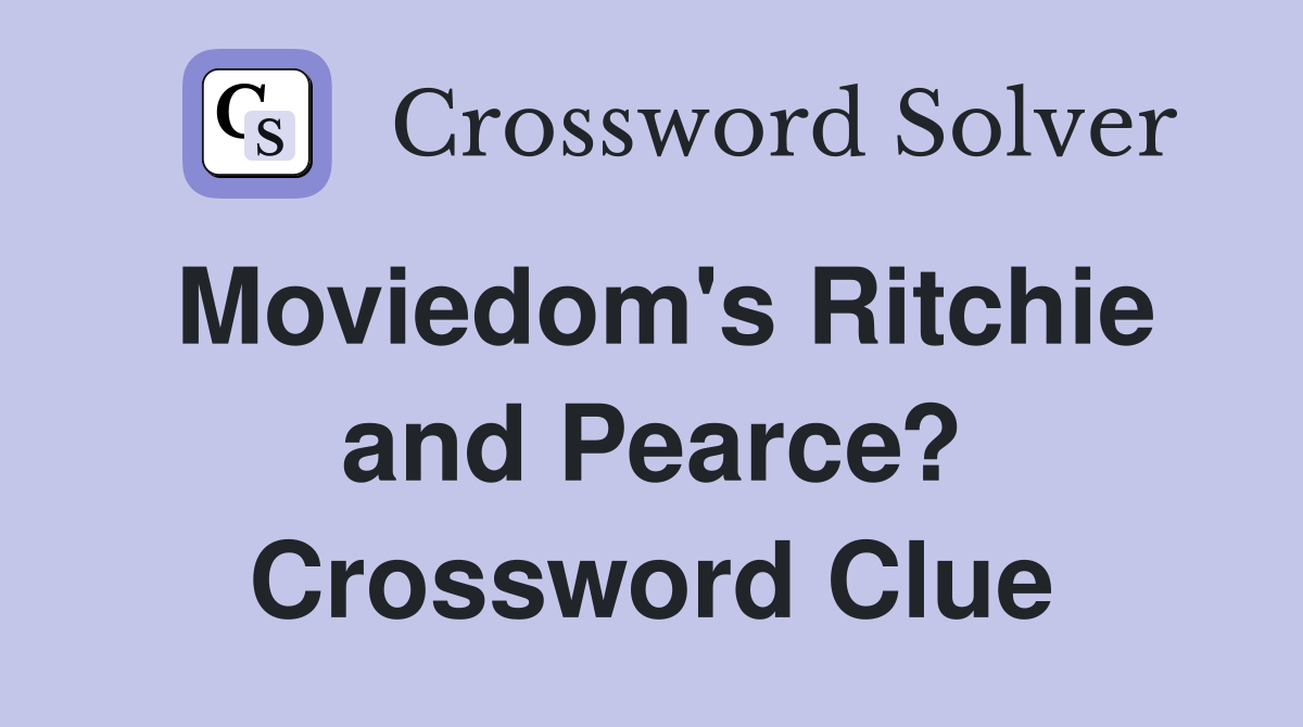 Moviedom's Ritchie and Pearce? Crossword Clue