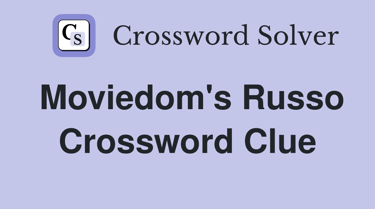 Moviedom's Russo Crossword Clue