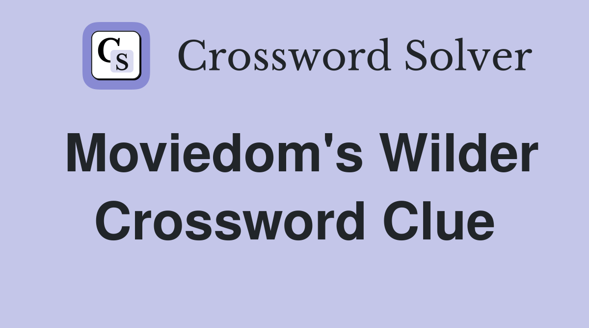 Moviedom's Wilder Crossword Clue