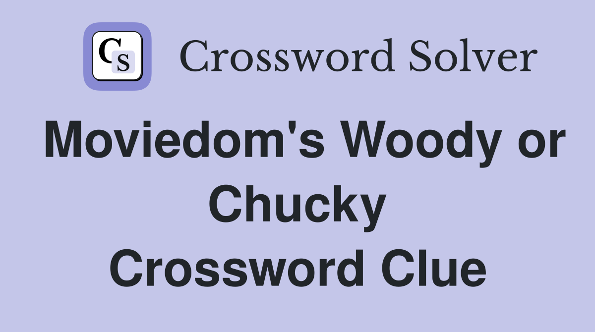 Moviedom's Woody or Chucky Crossword Clue