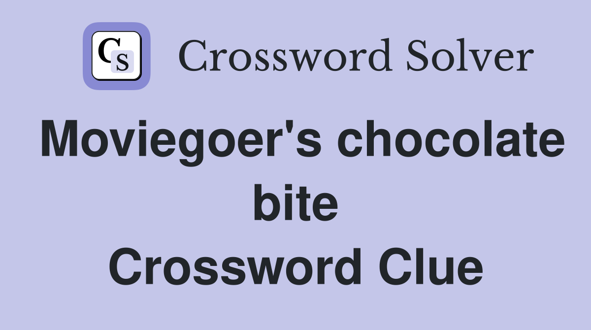 Moviegoer's chocolate bite Crossword Clue