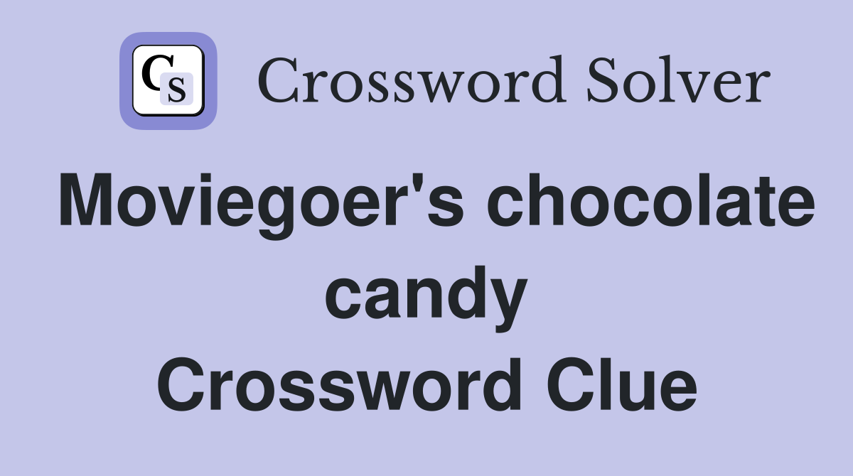 Moviegoer's chocolate candy Crossword Clue