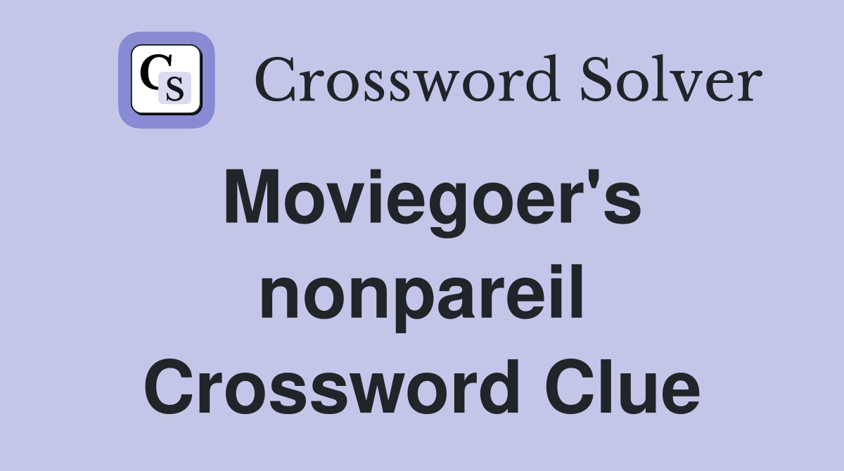 Moviegoer's nonpareil Crossword Clue