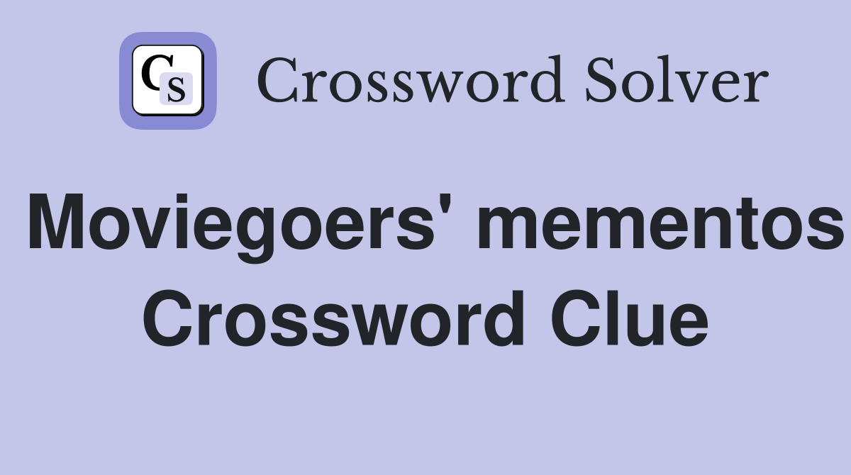 Moviegoers' mementos Crossword Clue