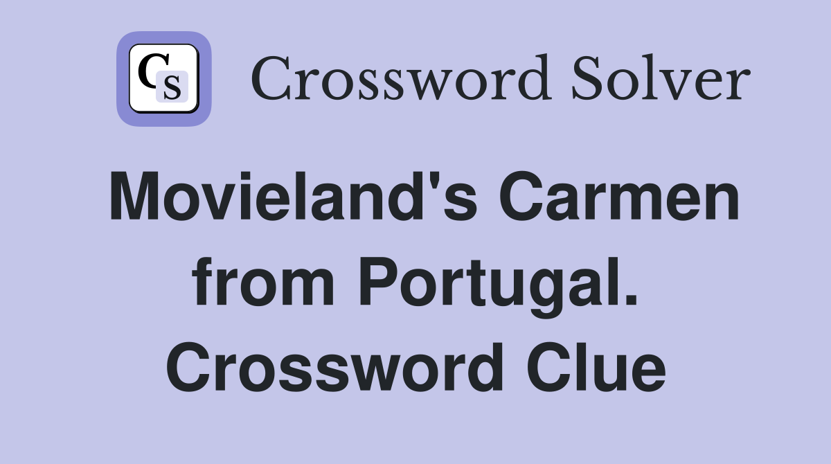 Movieland's Carmen from Portugal. Crossword Clue