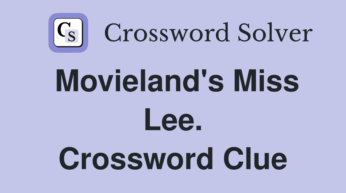 Movieland's Miss Lee. Crossword Clue