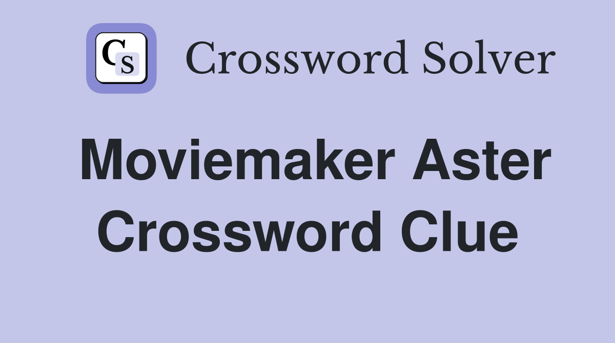 Moviemaker Aster Crossword Clue