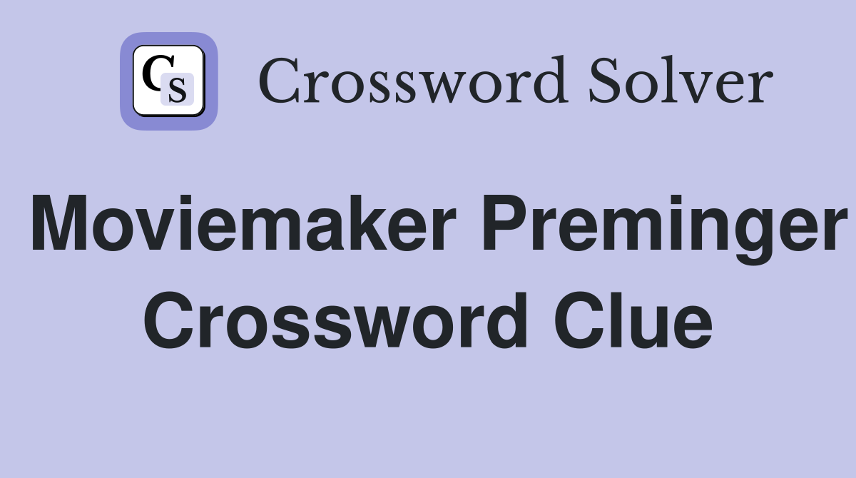 Moviemaker Preminger Crossword Clue