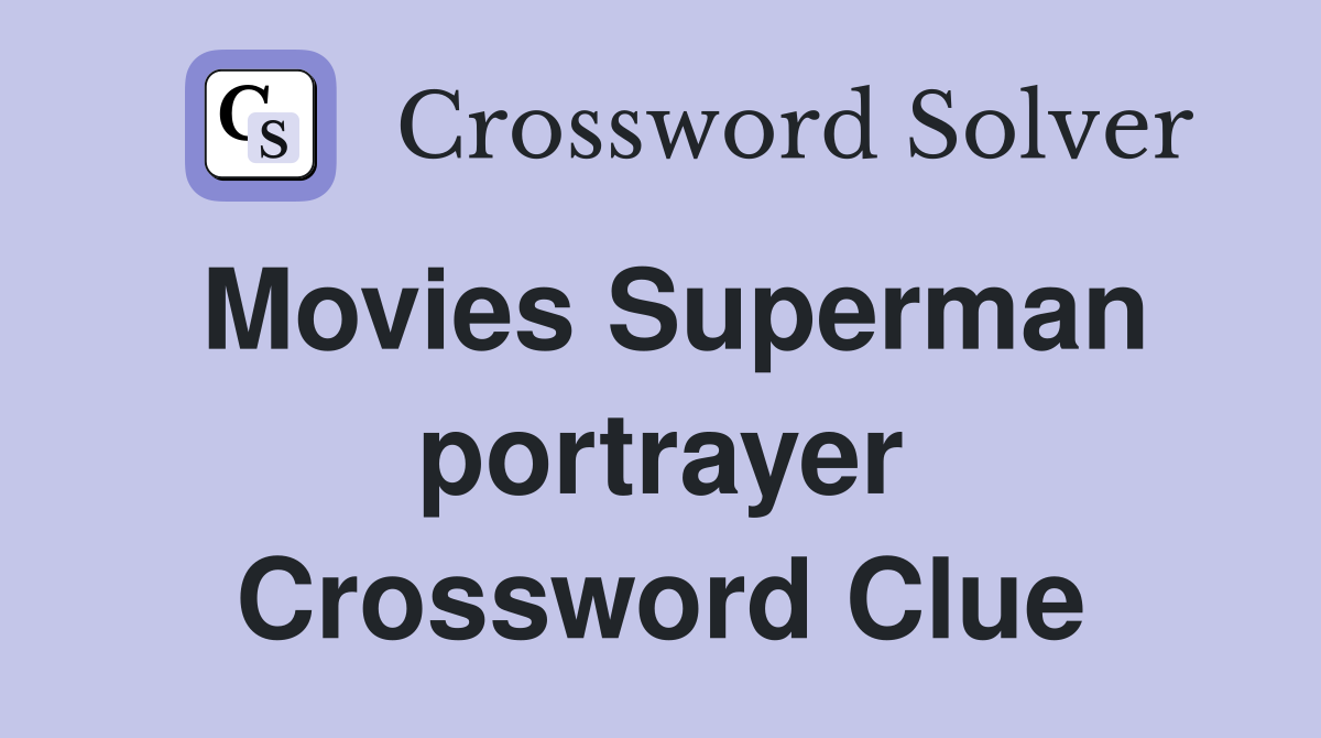 Movies Superman portrayer Crossword Clue