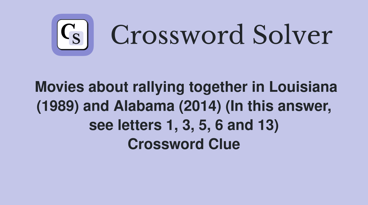 Movies about rallying together in Louisiana (1989) and Alabama (2014) (In this answer, see letters 1, 3, 5, 6 and 13) Crossword Clue