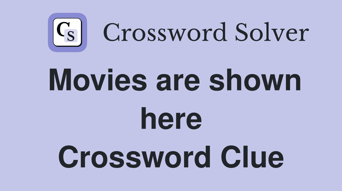 Movies are shown here Crossword Clue