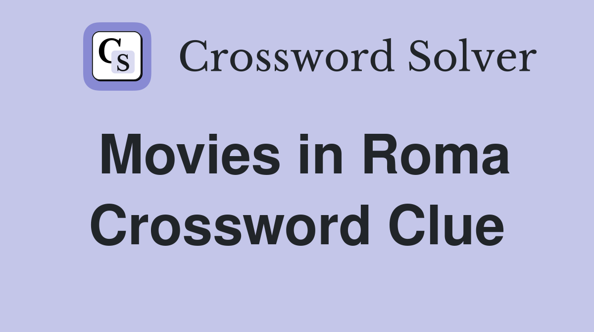 Movies in Roma Crossword Clue