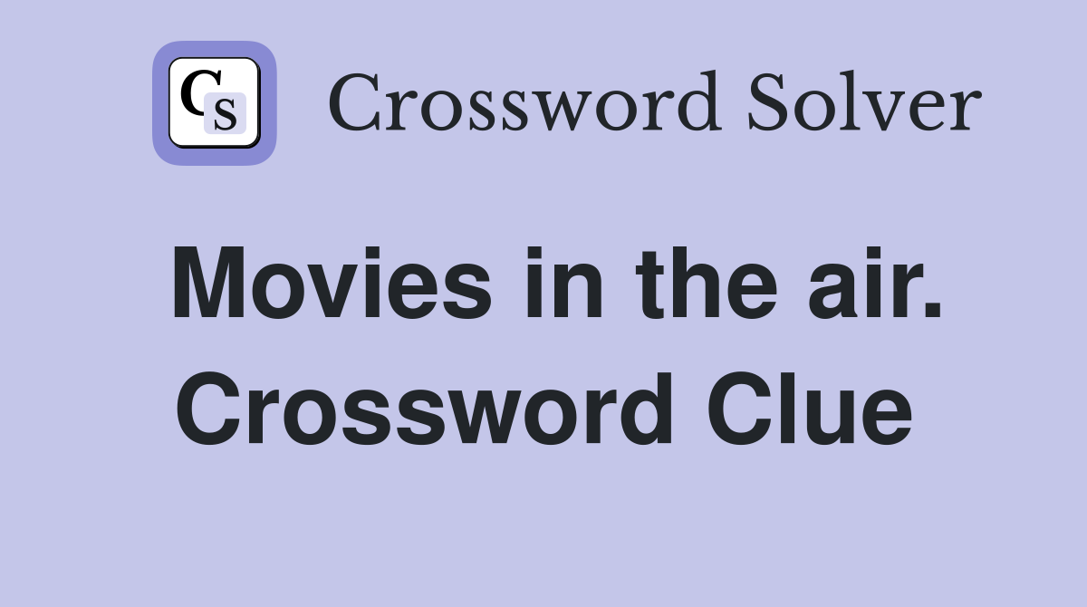 Movies in the air. Crossword Clue