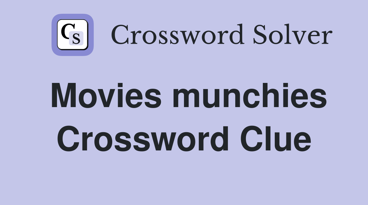 Movies munchies Crossword Clue