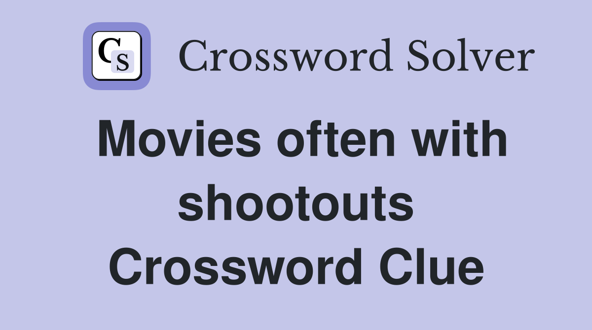 Movies often with shootouts Crossword Clue