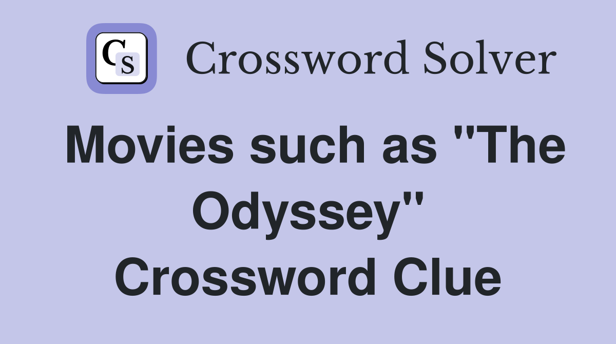 Movies such as "The Odyssey" Crossword Clue