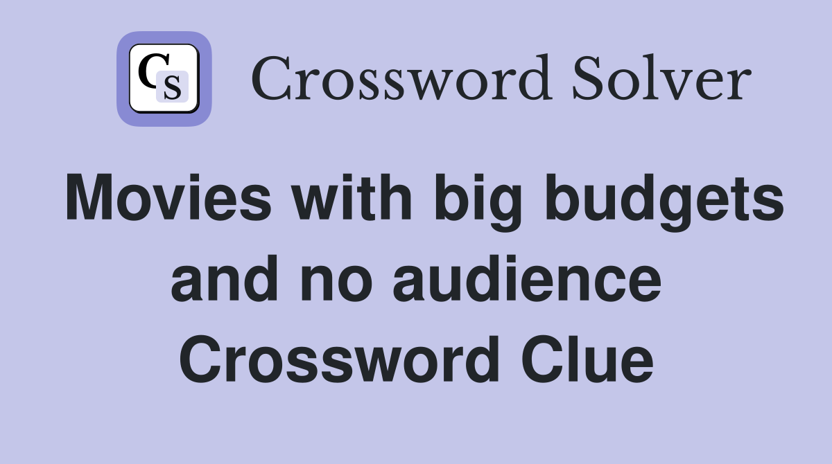 Movies with big budgets and no audience Crossword Clue