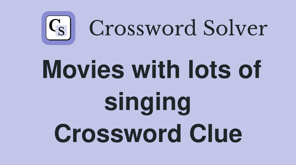Movies with lots of singing Crossword Clue