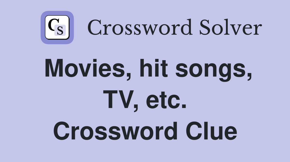 Movies, hit songs, TV, etc. Crossword Clue